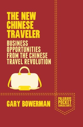 The New Chinese Traveler: Business Opportunities from the Chinese Travel Revolution (Palgrave Pocket Consultants) The New Chinese Traveler: Business Opportunities from the Chinese Travel Revolution (Palgrave Pocket Consultants)