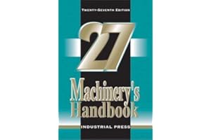 Machinery's Handbook: A Reference Book for the Mechanical Engineer, Designer, Manufacturing Engineer, Draftsman, Toolmaker, a