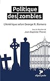 Politique des zombies : L'Amérique selon George A. Romero by