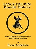Image de Fancy Figures: Phase III Moderns (FOXTROT, QUICKSTEP, ARGENTINE TANGO WITH ADVANCED VARIATIONS)