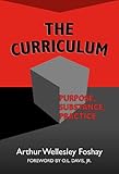 The Curriculum : Purpose, Substance, Practice, Foshay, Arthur Wellesley, 0807739359
