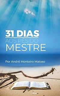 Livro 31 DIAS AOS PÉS DO MESTRE: TRANSFORME SUA VIDA EM 31 DIAS