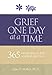 Grief One Day at a Time: 365 Meditations to Help You Heal After Loss