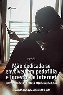 Livro Mãe Dedicada Se Envolveu Em Pedofilia E Incesto Via Internet: Internet: muitas utilidades e algumas armadilhas