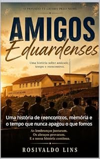 Livro Amigos Eduardenses: Uma história de reencontros, memória e o tempo que nunca apagou o que fomos