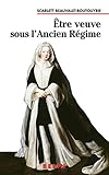 Être veuve sous l'Ancien Régime (Histoire et Société - Essais d'Histoire Moderne) (French Edition) by 