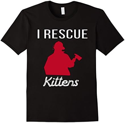 I Rescue Kittens T-Shirt Funny Firefighter Gift
