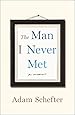 The Man I Never Met: A Memoir