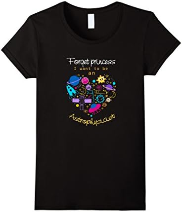 Women's Forget Princess I Want To Be An Astrophysicist Shirt Small Black