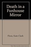 Death in a Funhouse Mirror