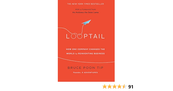 Looptail How One Company Changed The World By Reinventing Business Tip Bruce Poon Amazon Com Books