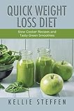 Quick Weight Loss Diet: Slow Cooker Recipes and Tasty Green Smoothies by