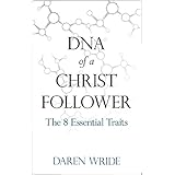 DNA of a Christ Follower: The 8 Essential Traits