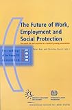 Image de Future Of Work, Employment And Social Protection: The Search For New Securities In A World Of Growing Uncertainties Proceedings Of The France/ilo Symp