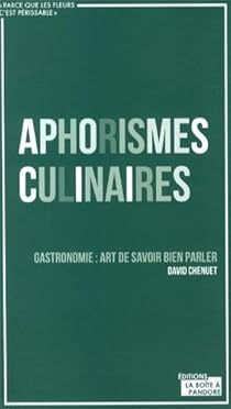 Gastronomie : L'art de savoir bien en parler - Aphorismes culinaires par Chenuet