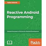 Reactive Android Programming: Unleash the power of RxJava for Android Development