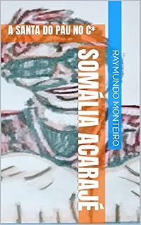Livro SOMÁLIA ACARAJÉ: A SANTA DO PAU NO C*