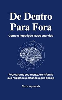 Livro De Dentro Para Fora: Como a Repetição Muda sua Vida