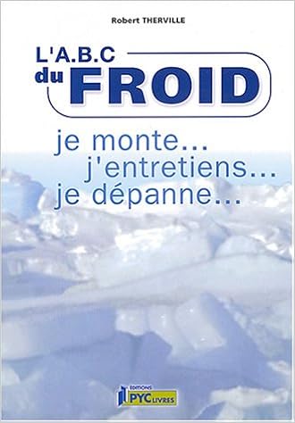 Amazon Fr L Abc Du Froid Je Monte J Entretiens Je Depanne Therville Robert Livres
