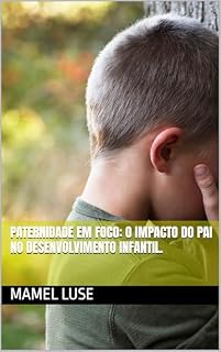 Livro Paternidade em Foco: O Impacto do Pai no Desenvolvimento Infantil.