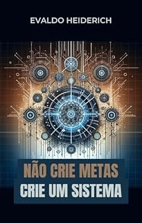 Livro NÃO CRIE METAS, CRIE UM SISTEMA