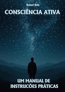 Livro Consciência Ativa: Um Manual de Instruções Práticas (Conversas com o ChatGPT)