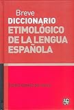Breve diccionario etimológico de la lengua española : 10 000 artículos, 1 300 familias de palabra by