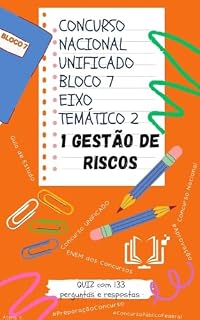 Concurso Nacional Unificado - Gestão de Riscos: Guia de estudos + QUIZ com 133 Perguntas e Respostas (Bloco 7 - Eixo Temático 2) (BLOCO 7 Concurso Público ... E ADMINISTRAÇÃO PÚBLICA Livro 11)