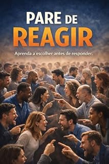 Livro Pare de Reagir: Aprenda a escolher antes de responder (Psicologia do Viver Livro 3)
