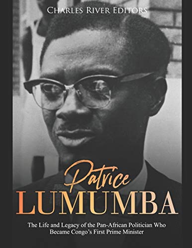 Patrice Lumumba: The Life and Legacy of the Pan-African Politician Who Became C…