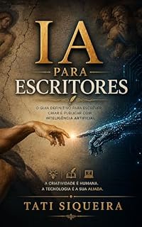 Livro IA para Escritores: O Guia Definitivo para Escrever, Criar e Publicar Com Inteligência Artificial