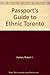 Passport's Guide to Ethnic Toronto: Complete Guide to the Many Faces & Cultures of Toronto by 