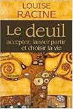 Le deuil : Accepter, laisser partir et choisir la vie by 