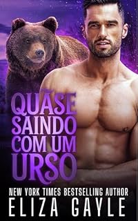 Livro Quase Saindo com um Urso: Romance de Urso Metamorfo (Almas Gêmeas de Enigma Falls Livro 3)