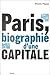 Paris, biographie d'une capitale (French Edition) by 