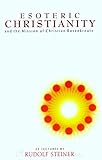 Esoteric Christianity and the Mission of Christian Rosenkreutz by Rudolf Steiner, Matthew Barton