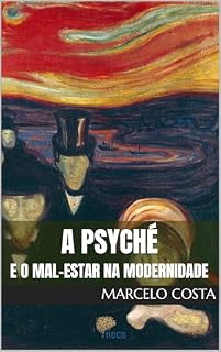 Livro A Psyché e o mal-estar na modernidade (Uma outra História para a Psicologia: mal-estar na modernidade e a invenção do psicológico Livro 2)