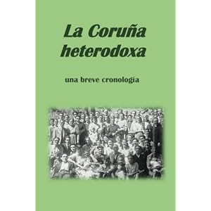 La Coruña heterodoxa, una breve cronología (Spanish Edition)