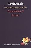 Carol Shields, Narrative Hunger, and the Possibilities of Fiction, Farrell, Ted, 0802084893