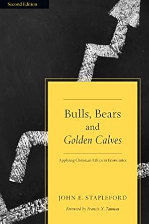 Bulls Bears And Golden Calves Applying Christian Ethics