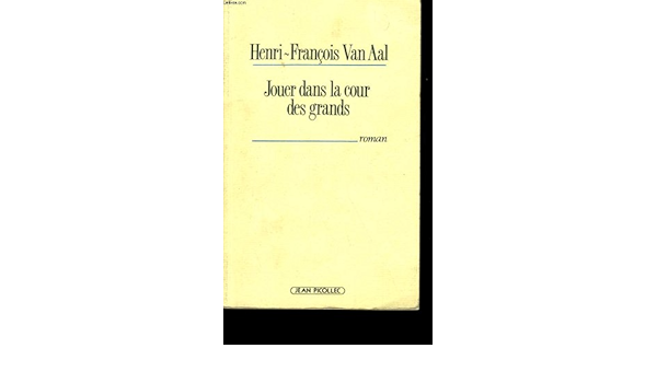 Jouer Dans La Cour Des Grands French Edition Aal Henri Francois Van 9782864771302 Amazon Com Books