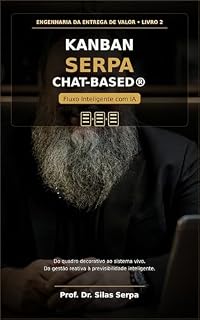 Livro Kanban SERPA Chat-Based®: Fluxo Inteligente com IA (Engenharia da Entrega de Valor Livro 2)