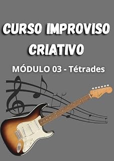 Livro Curso Improviso Criativo - Módulo 03 - Tétrades: Material de apoio do curso de guitarra em vídeo postado no Youtube