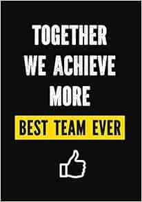 We Achieve More Together Together We Achieve More - Best Team Ever: Appreciation Gifts For Employees  | Work Team Appreciation Gifts | Thank You Gifts Employees - Office -  Coworkers - Staff Notebook: Studio, Creative Gifts: 9781082267772:  Amazon.com: Books