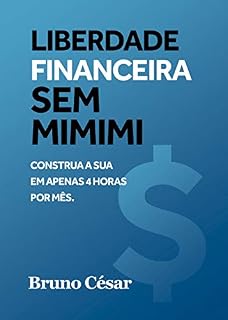 Livro Liberdade Financeira Sem MiMiMi: Construa a sua em apenas 4 horas por mês