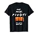 Pivot Shut Up Funny T Shirt