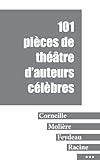 101 pièces de théâtre d'auteurs célèbres (Corneille, Molière, Racine, Feydeau, Hugo, Labiche) by Virginie Pauchez, Georges Feydeau