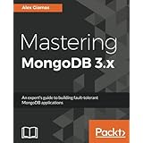 Mastering MongoDB 3.x: An expert's guide to building fault-tolerant MongoDB applications