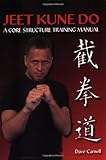 Jeet Kune Do: A Core Structure Training Manual
