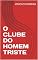 Livro O CLUBE DO HOMEM TRISTE